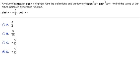 Solved A Value Of Sinh X Or Cosh X Is Given Use The Chegg