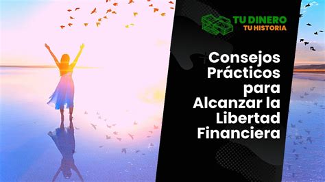 💰 Consejos Prácticos Para Alcanzar La Libertad Financiera — Academia