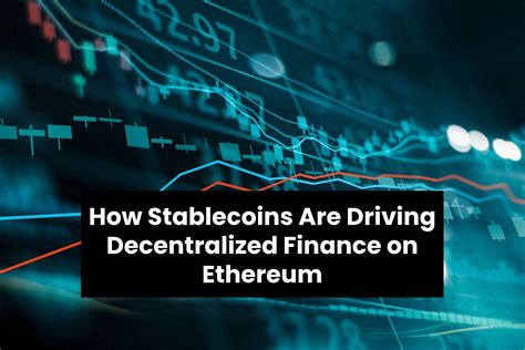 How Stablecoins Are Driving Decentralized Finance On Ethereum