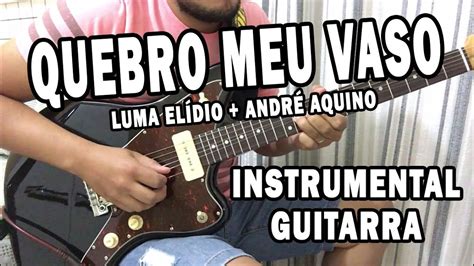 Quebro Meu Vaso Luma Elp Dio Andr Aquino Instrumental Guitarra