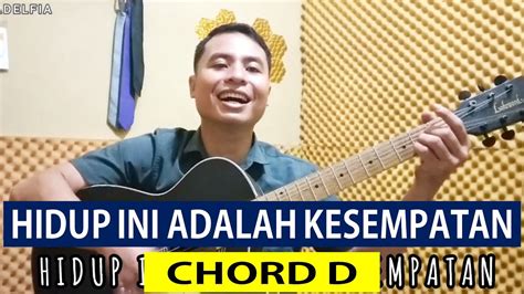 Chord D Chord Gitar Lagu Rohani Hidup Ini Adalah Kesempatan Kunci Gitar Gampang Buat Pemula