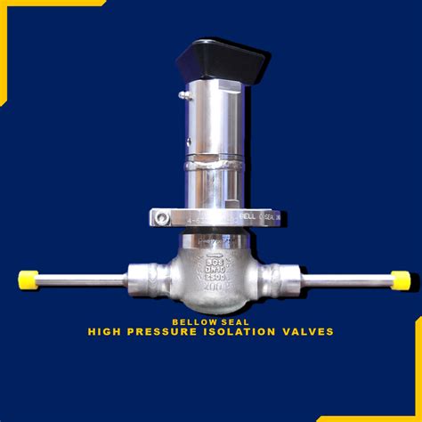 HIGH PRESSURE BELLOW SEAL ISOLATION VALVES BELL O SEAL VALVES PVT LTD