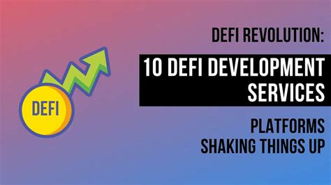 Defi Revolution 10 Defi Development Services Platforms Shaking Things Up