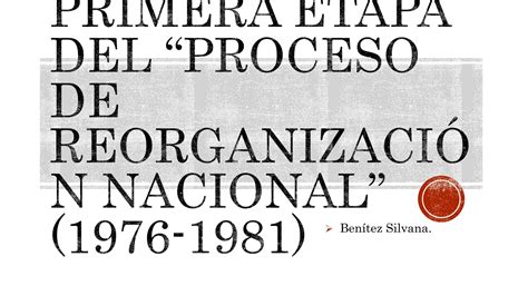 Golpe Militar Del 1976 Primera Etapa Del Proceso De Reorganización