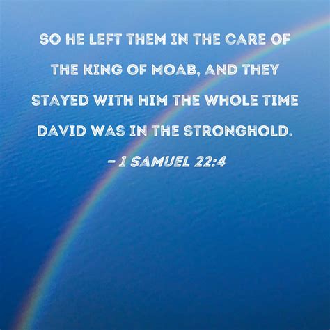 1 Samuel 22:4 So he left them in the care of the king of Moab, and they