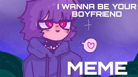 I Wanna Be Your Boyfriend Meme Read Desc Youtube