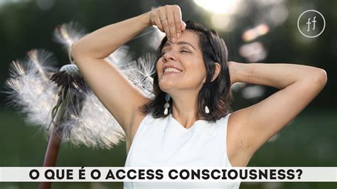 O Que é O Access Consciousness Youtube