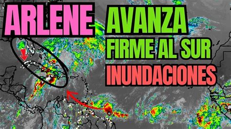 Tormenta Tropical Arlene Avanza Firme Hacia Al Sur Fuertes Lluvias Con