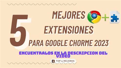 Mejora Tu Navegaci N En Chrome Descubre Las Mejores Extensiones Para