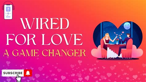 Transform Your Relationships With Wired For Love A Game Changer