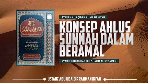 Konsep Ahlus Sunnah Dalam Beramal Ustadz Abu Ubaidirrahman Irfan