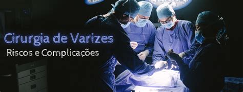 Complicaçoes Em Cirurgia De Varizes Clínica Dr Ronaldo Daudt