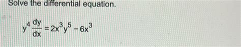 Solved Solve The Differential Equation Y4dydx 2x3y5 6x3