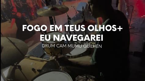 DRUM CAM FOGO EM TEUS OLHOS EU NAVEGAREI MUMU GUILHEN YouTube