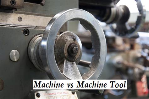 Machine vs Machine Tool - Functions and Classification of Machine Tool