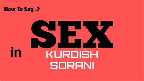 How To Say Sex In Kurdish Sorani Sex In 100 Languages Pronunciation Guide Series Learn