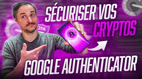 GOOGLE AUTHENTICATOR COMMENT SÉCURISER SES CRYPTOS AVEC UN 2FA Tuto