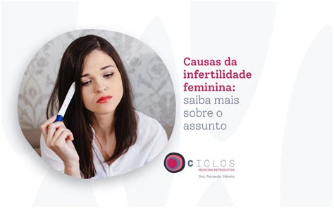 Causas Da Infertilidade Feminina Saiba Mais Sobre O Assunto