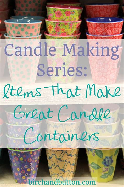 Candle Making Series Items That Make Great Candle Containers Birch