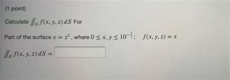 Solved 1 Point Calculate S F X Y Z DS For Part Of The Chegg