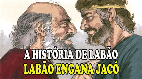 A HISTÓRIA DE LABÃO LABÃO ENGANA JACÓ QUEM FOI LABÃO NA BÍBLIA