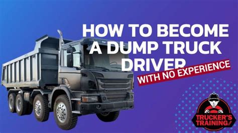 How To Become A Dump Truck Driver With No Experience Truckers Training