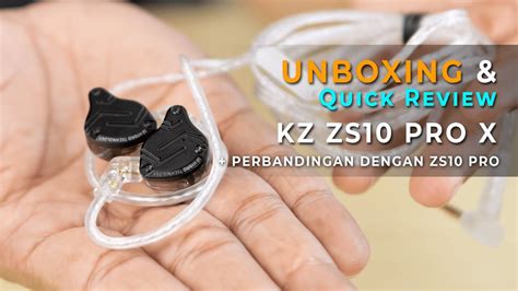 Unboxing Quick Review KZ ZS10 PRO X Perbandingan Dengan ZS10 PRO