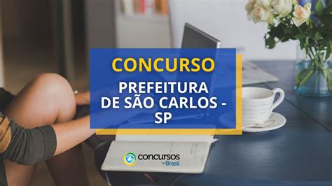 Concurso Prefeitura De S O Carlos Sp Mais De Vagas