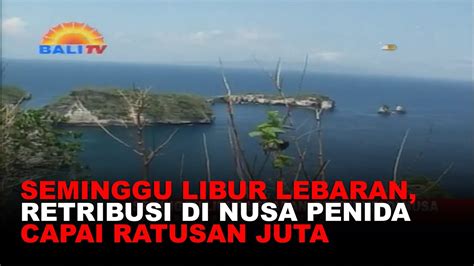 Seminggu Libur Lebaran Retribusi Di Nusa Penida Capai Ratusan Juta