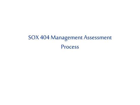 Ppt Sox 404 Management Assessment Process Powerpoint Presentation Free Download Id4219857