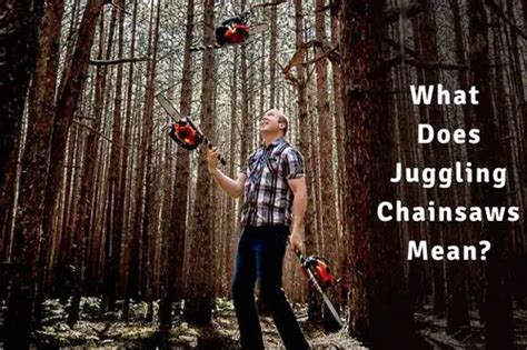 What Does Juggling Chainsaws Mean? – Just Chainsaws