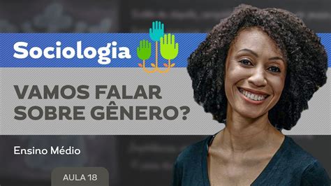 Vamos Falar Sobre G Nero Sociologia Ensino M Dio Youtube