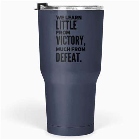 We Learn Little From Victory Much From Defeat Proverb Tumblers 30 Oz