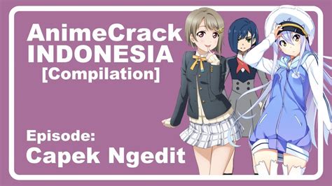 Anime Crack Indonesia Compilation Eps Capek Ngedit Youtube