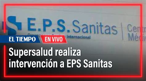 Supersalud Realiza Intervención A Sede Administrativa De Eps Sanitas I