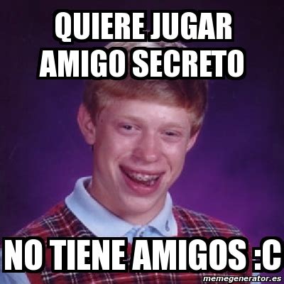 Meme Bad Luck Brian Quiere Jugar Amigo Secreto No TIENE AMIGOS C