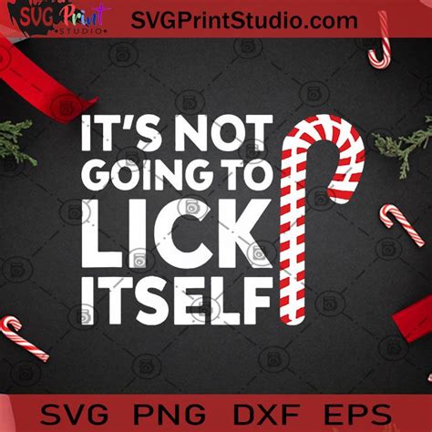 It S Not Going To Lick Itself Svg Christmas Candy Canes Cut File