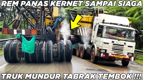 Kernet Sampai Siaga Rem Truk Panas Detik Detik Truk Mundur Hantam