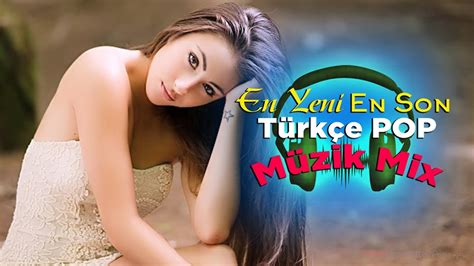 En Yeni Türk Pop Müziği Remix 2021 Bu Ayın En Sevilen Şarkıları Pop