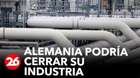 Alemania Podr A Enfrentar Serias Dificultades En Su Industria Si Corta