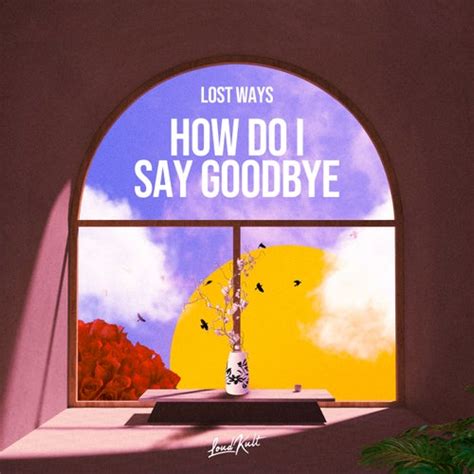 How Do I Say Goodbye By Lost Ways On Beatsource