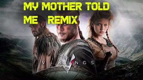 Vikings My Mother Told Me Remix Youtube