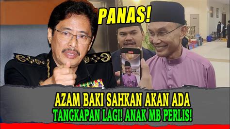 Panas Azam Baki Sahkan Akan Ada Tangkapan Lagi Kes Libatkan Anak Mb