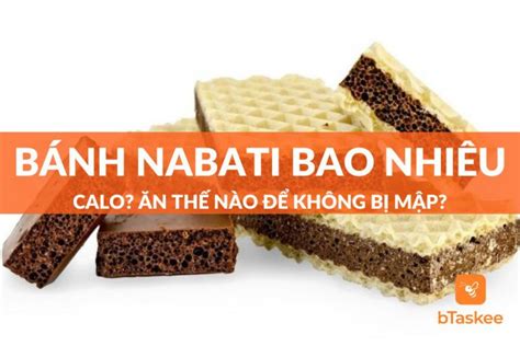 Bánh Nabati Bao Nhiêu Calo Ăn Thế Nào Để Không Sợ Mập bTaskee