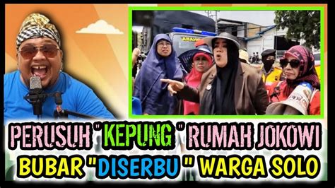 Perusuh Kepung Rumah Jokowi Bubar Diserbu Warga Solo Dasar Emak