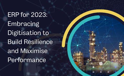 Erp For 2023 Embracing Digitisation To Build Resilience And Maximise