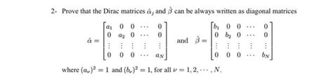 Solved 2- Prove that the Dirac matrices â; and can be always | Chegg.com