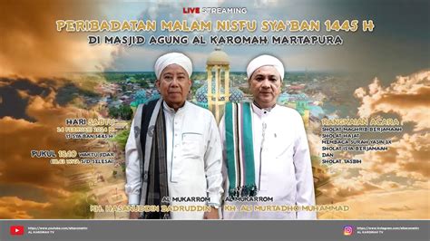 AL KAROMAH TV LIVE PELAKSANAAN IBADAH MALAM NISFU SYA BAN 1445 H 24