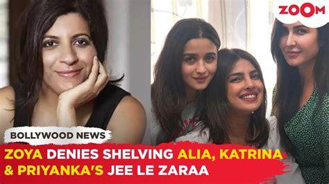 Alia Bhatt Katrina Kaif And Priyanka Chopras Jee Le Zaraa Not Shelved