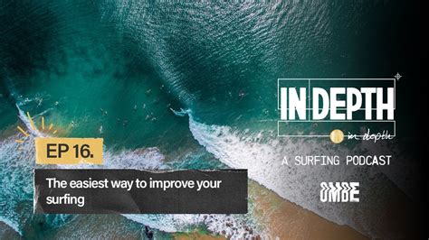 Ep 16 The Easiest Way To Improve Your Surfing In Depth A Surfing